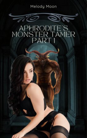 Aphrodite’s Monster Tamer: Part 1 by Melody Moon
