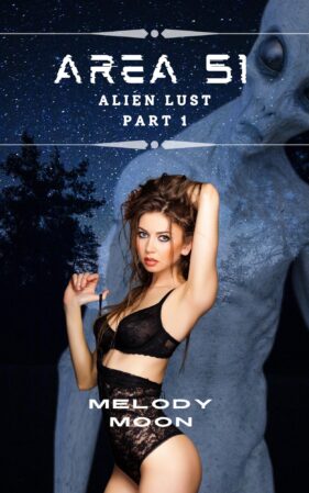 Area 51: Alien Lust: Part 1 by Melody Moon