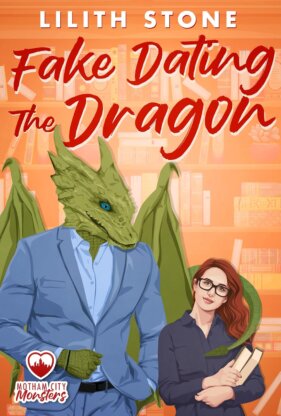 Fake Dating the Dragon by Lilith Stone
