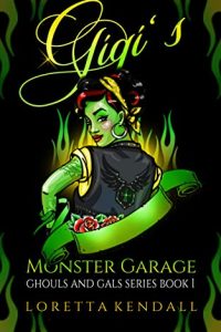 Gigi's Monster Garage by Loretta Kendall