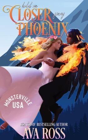 Hold Me Closer, Fiery Phoenix by Ava Ross