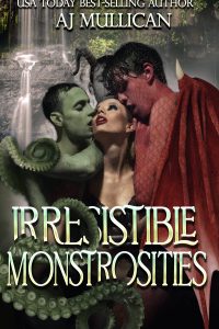 Irresistible Monstrosities by AJ Mullican