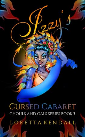 Izzy’s Cursed Cabaret by Loretta Kendall
