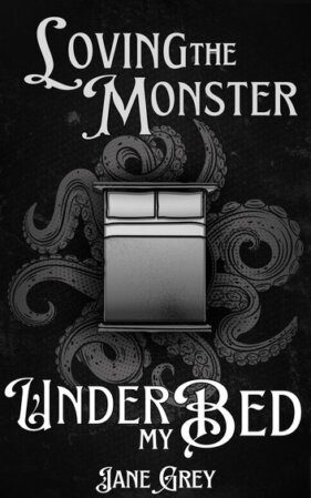 Loving the Monster Under My Bed by Jane Grey