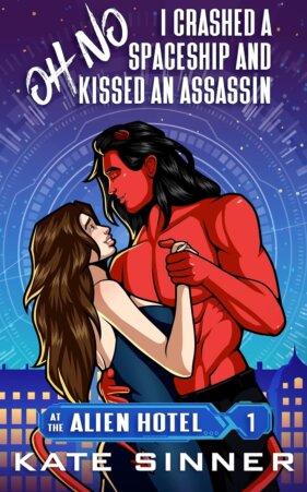 Oh No, I Crashed A Spaceship And Kissed An Assassin by Kate Sinner