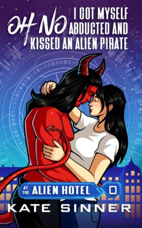 Oh No, I Got Myself Abducted And Kissed An Alien Pirate by Kate Sinner