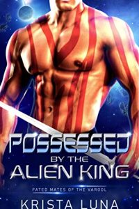 Possessed by the Alien King by Krista Luna