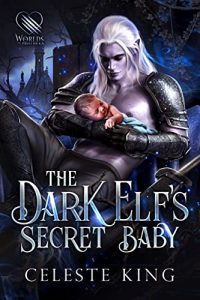 The Dark Elf's Secret Baby by Celeste King